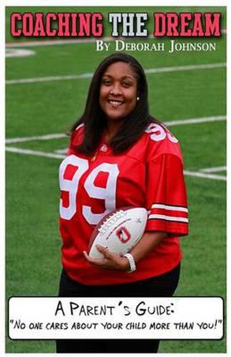 Cover image for Coaching the Dream: A Parent's Guide:  No one cares about your child more than you!