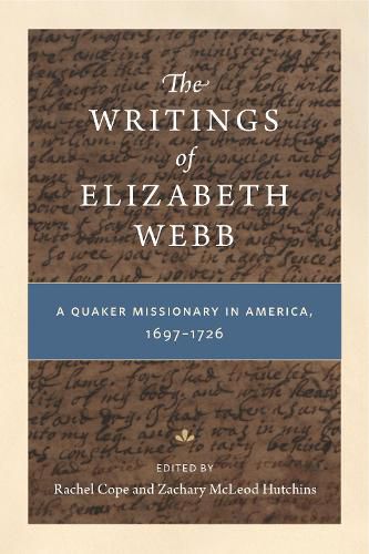 The Writings of Elizabeth Webb: A Quaker Missionary in America, 1697-1726