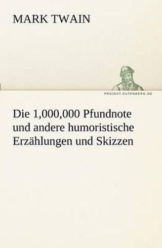 Cover image for Die 1,000,000 Pfundnote Und Andere Humoristische Erzahlungen Und Skizzen