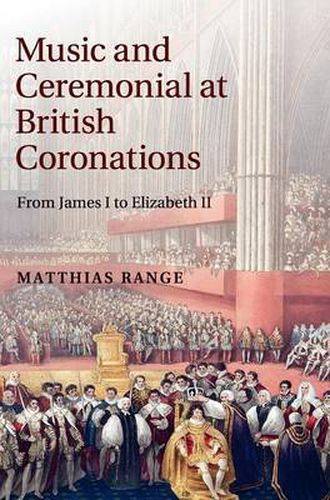 Cover image for Music and Ceremonial at British Coronations: From James I to Elizabeth II