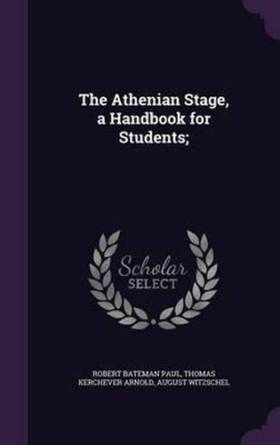 The Athenian Stage, a Handbook for Students;