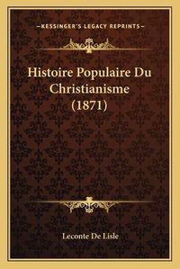 Cover image for Histoire Populaire Du Christianisme (1871)