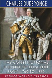 Cover image for The Constitutional History of England from 1760 to 1860 (Esprios Classics)