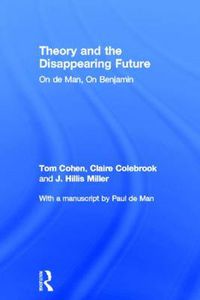 Cover image for Theory and the Disappearing Future: On de Man, On Benjamin