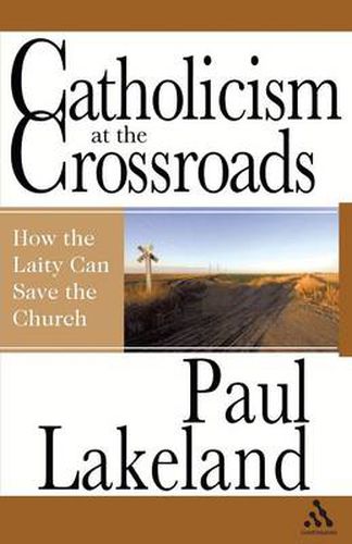 Cover image for Catholicism at the Crossroads: How the Laity Can Save the Church