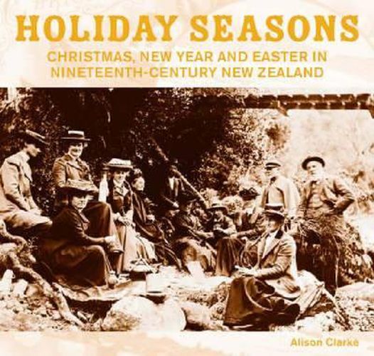 Cover image for Holiday Seasons: New Year, Easter and Christmas in Nineteenth-Century New Zealand