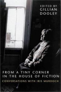 Cover image for From a Tiny Corner in the House of Fiction: Conversations with Iris Murdoch