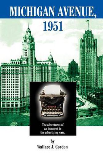 Cover image for Michigan Avenue, 1951: The Adventures of an Innocent in the Advertising Wars.