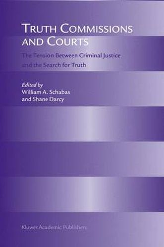 Truth Commissions and Courts: The Tension Between Criminal Justice and the Search for Truth