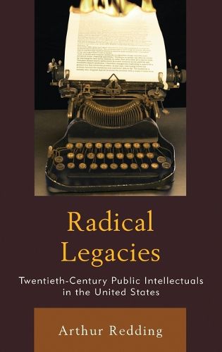 Cover image for Radical Legacies: Twentieth-Century Public Intellectuals in the United States