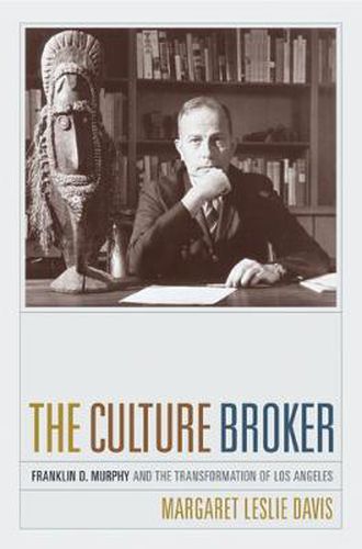 Cover image for The Culture Broker: Franklin D. Murphy and the Transformation of Los Angeles