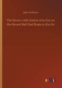 Cover image for The Seven Little Sisters who live on the Round Ball that floats in the Air