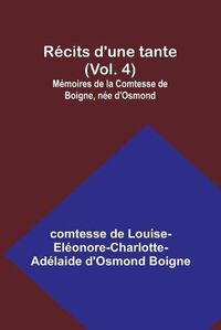 Cover image for Recits d'une tante (Vol. 4); Memoires de la Comtesse de Boigne, nee d'Osmond