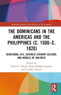 Cover image for The Dominicans in the Americas and the Philippines (c. 1500-c. 1820)