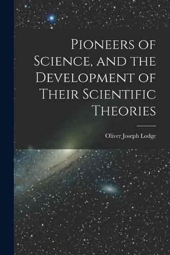 Cover image for Pioneers of Science, and the Development of Their Scientific Theories