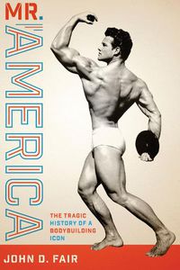 Cover image for Mr. America: The Tragic History of a Bodybuilding Icon