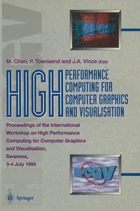 Cover image for High Performance Computing for Computer Graphics and Visualisation: Proceedings of the International Workshop on High Performance Computing for Computer Graphics and Visualisation, Swansea 3-4 July 1995