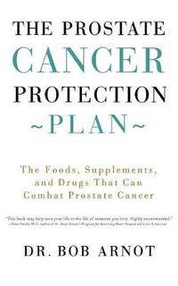 Cover image for The Prostate Cancer Protection Plan: The Foods, Supplements, and Drugs That Can Combat Prostate Cancer