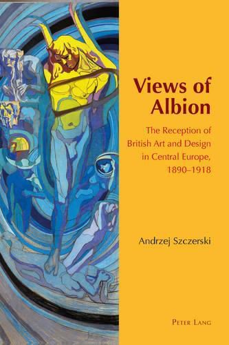 Cover image for Views of Albion: The Reception of British Art and Design in Central Europe, 1890-1918