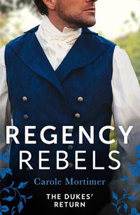 Cover image for Regency Rebels: The Dukes' Return