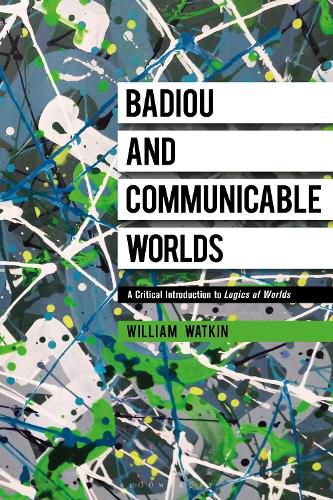 Cover image for Badiou and Communicable Worlds: A Critical Introduction to Logics of Worlds