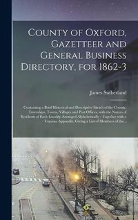 Cover image for County of Oxford, Gazetteer and General Business Directory, for 1862-3 [microform]