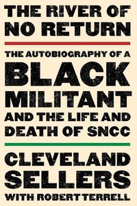 Cover image for The River of No Return: The Autobiography of a Black Militant and the Life and Death of Sncc