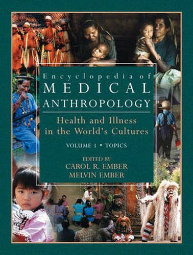 Encyclopedia of Medical Anthropology: Health and Illness in the World's Cultures Topics - Volume 1; Cultures - Volume 2