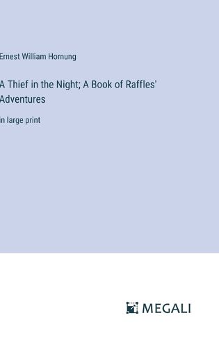 Cover image for A Thief in the Night; A Book of Raffles' Adventures