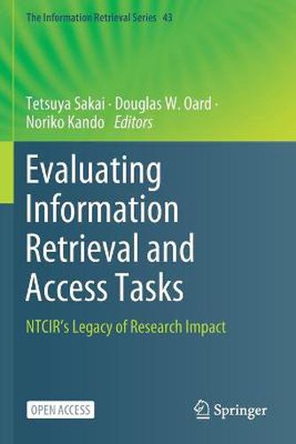 Cover image for Evaluating Information Retrieval and Access Tasks: NTCIR's Legacy of Research Impact