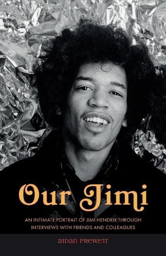Cover image for Our Jimi: An Intimate Portrait of Jimi Hendrix through Interviews with Friends and Colleagues