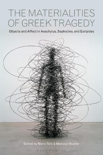Cover image for The Materialities of Greek Tragedy: Objects and Affect in Aeschylus, Sophocles, and Euripides