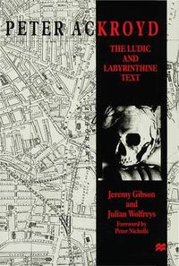 Cover image for Peter Ackroyd: The Ludic and Labyrinthine Text
