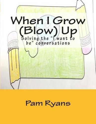 When I Grow (Blow) Up: Solving the  I want to be  conversations.
