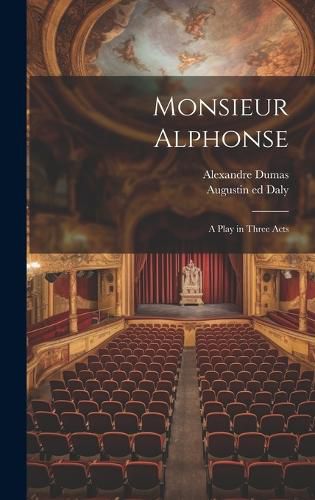 Cover image for Monsieur Alphonse; a Play in Three Acts