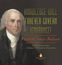 Cover image for Knowledge Will Forever Govern Ignorance!