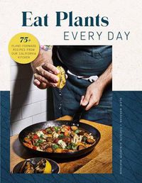 Cover image for Eat Plants Everyday: 75+ Flavorful Recipes to Bring More Plants into Your Daily Meals