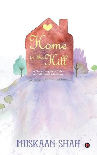 Cover image for Home in the Hill: A Granddaughter's Tales of Childhood Adventure