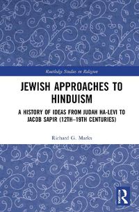 Cover image for Jewish Approaches to Hinduism: A History of Ideas from Judah Ha-Levi to Jacob Sapir (12th-19th centuries)