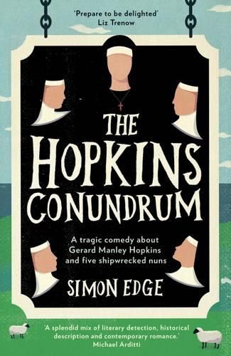 The Hopkins Conundrum: A Tragic Comedy About Gerard Manley Hopkins and Five Shipwrecked Nuns