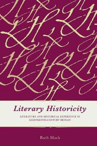 Cover image for Literary Historicity: Literature and Historical Experience in Eighteenth-Century Britain