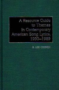 Cover image for A Resource Guide to Themes in Contemporary American Song Lyrics, 1950-1985