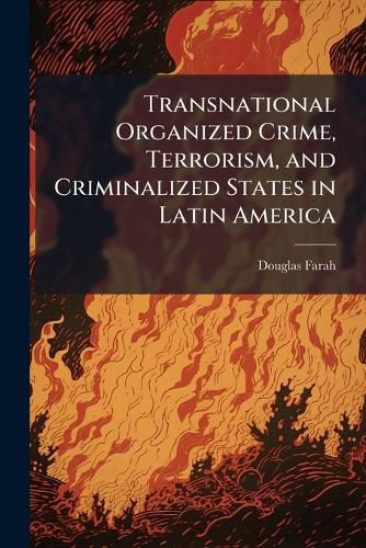 Cover image for Transnational Organized Crime, Terrorism, and Criminalized States in Latin America