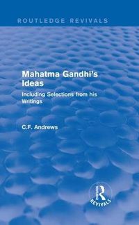 Cover image for Routledge Revivals: Mahatma Gandhi's Ideas (1929): Including Selections from his Writings