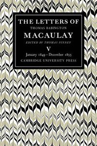 Cover image for The Letters of Thomas Babington MacAulay: Volume 5, January 1849-December 1855