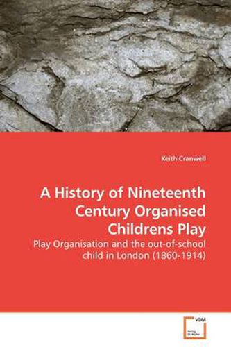 Cover image for A History of Nineteenth Century Organised Childrens Play