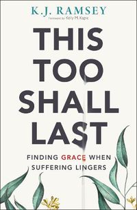 Cover image for This Too Shall Last: Finding Grace When Suffering Lingers