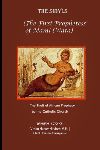 Cover image for The Sibyls: the First Prophetess' of Mami (Wata): The Theft of African Prophecy by the Catholic Church