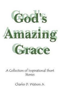 Cover image for God's Amazing Grace: A Collection of Inspirational Short Stories