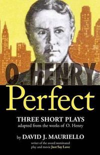 Cover image for O. Henry Perfect: Three Short Plays